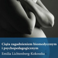 Ciąża zagadnieniem biomedycznym i psychopedagogicznym – Emilia Lichtenberg-Kokoszka