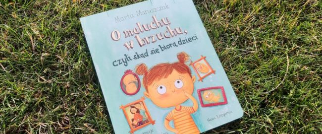O maluchu w brzuchu, czyli skąd się biorą dzieci – Marta Maruszczak