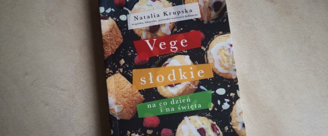 Vege słodkie na co dzień i od święta – Natalia Krupska
