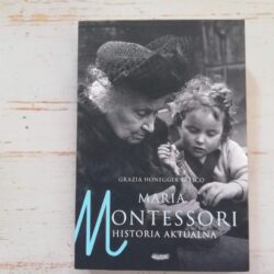 Maria Montessori. Historia aktualna – Grazia Honegger Fresco