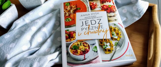 Jedz pysznie i chudnij – Anna Zyśk