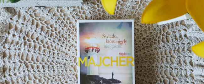 Światło, które nigdy nie gaśnie – Magdalena Majcher