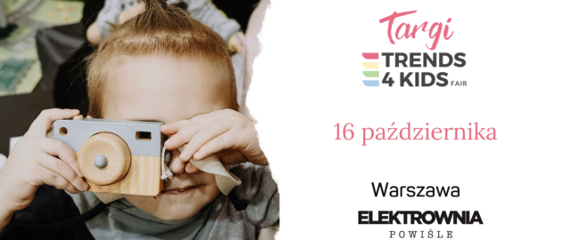 Targi Trends 4 Kids – już niebawem znów spotkamy się w Warszawie!