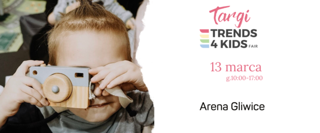 Targi Trends 4 Kids –  13.03 ponownie w ARENIE Gliwice!