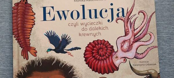 Ewolucja, czyli wycieczki do dalekich krewnych – Monika Radzikowska