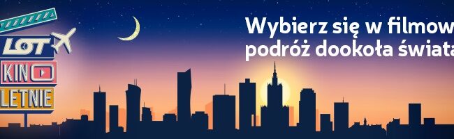 Polskie Linie Lotnicze LOT zapraszają w filmową podróż dookoła świata podczas seansów Kina Letniego w Warszawie