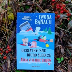 Geriatryczne Biuro Śledcze. Alicja w krainie trupów – Iwona Banach