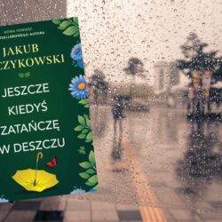 Jeszcze kiedyś zatańczę w deszczu – Jakub Bączykowski