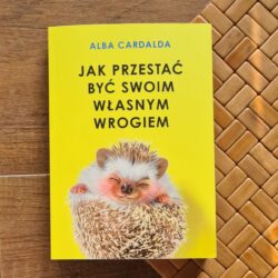 Jak przestać być swoim własnym wrogiem – Alba Cardalda