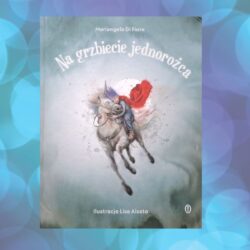 Na grzbiecie jednorożca – Mariangela Di Fiore