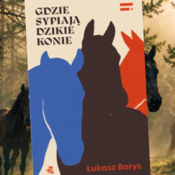 Gdzie sypiają dzikie konie – Łukasz Barys